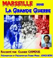 MARSEILLE sous la  Grande Guerre - Les premières années ( 1914 - 1915 )  racontées par Claude Camous