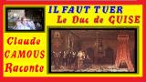 « Il faut tuer le Duc de Guise ! » : «Claude Camous Raconte» l’assassinat ordonné par Henri III.