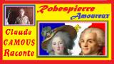 Robespierre Amoureux : «Claude Camous Raconte» son inclination pour Madame Elisabeth, Sœur du Roi …