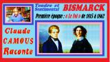 BISMARCK tendre et sentimental (1/2) : « Claude Camous Raconte » La première époque : « Le Fol » de 1815 à 1862