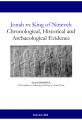 Jonah vs King of Nineveh: Chronological, Historical and Archaeological Evidence https://www.academia.edu/2518023/