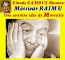 Claude Camous raconte Môssieur Raimu, «une certaine idée de Marseille»