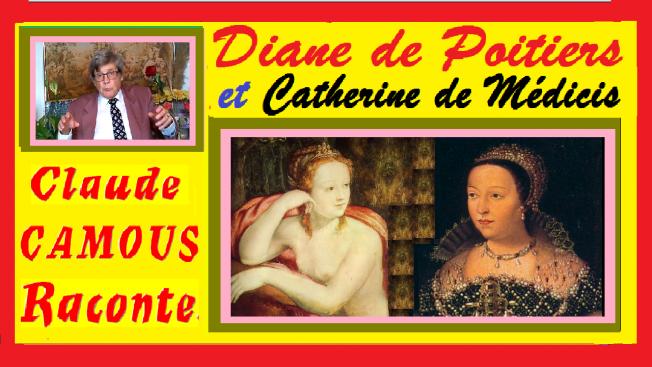 Diane de Poitiers et Catherine de Médicis : « Claude Camous Raconte » la Reine humiliée, les années Diane 