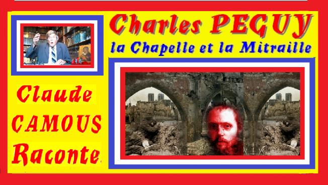 Charles PEGUY : « Claude Camous Raconte » la Chapelle et la Mitraille