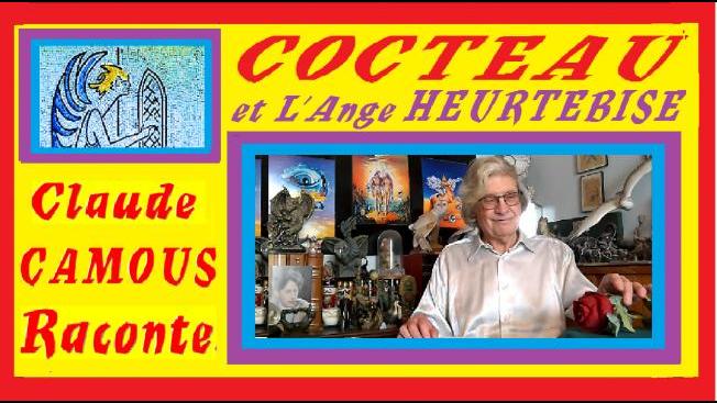 COCTEAU et L’Ange HEURTEBISE : « Claude Camous Raconte » entre Enfer et Paradis, dans l’ombre du Poète 