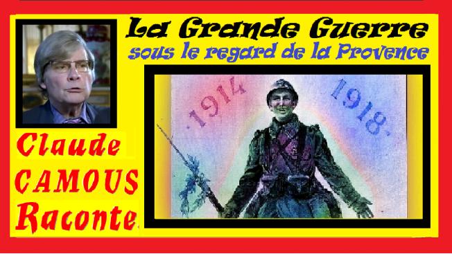 La Grande Guerre : «Claude Camous Raconte» 14 – 18 sous le regard de la Provence 