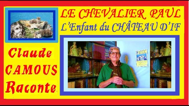 LE CHEVALIER  PAUL  « Claude Camous Raconte » L’Enfant du CHÂTEAU D’IF, Grand marin et homme de cœur.  