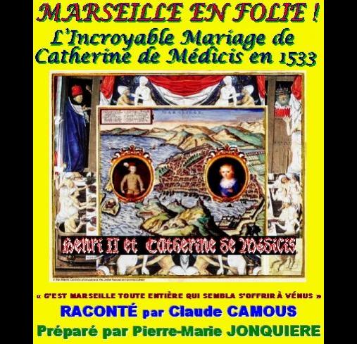 MARSEILLE en Folie : L’Incroyable Mariage de Catherine de Médicis en 1533 raconté par Claude Camous