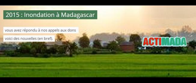 2015 : Inondation à Madagascar : vous avez répondu à l'appel aux dons d' Actimada.