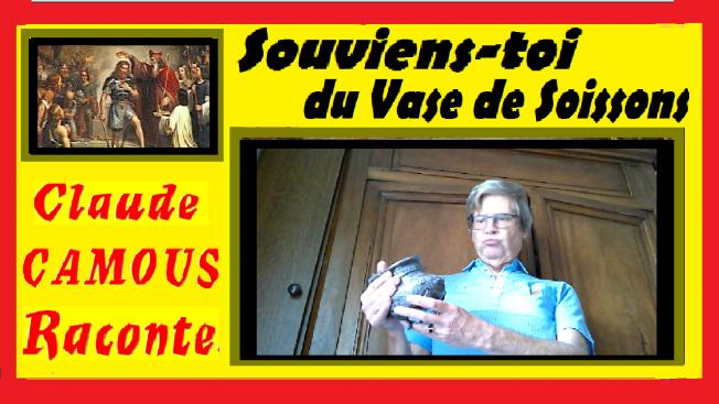 «Souviens-toi du Vase de Soissons !» : «Claude Camous Raconte» ces paroles attribuées à Clovis, premier Roi de France chrétien. 