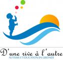 D'UNE RIVE A L'AUTRE - AUTISME ET EDUCATION EN GIRONDE