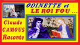ODINETTE et le ROI FOU : «Claude Camous Raconte » la belle Odinette de Champdivers et le malheureux Charles VI 