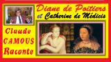 Diane de Poitiers et Catherine de Médicis : « Claude Camous Raconte » la Reine humiliée, les années Diane 