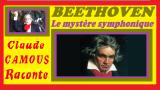 BEETHOVEN, le mystère symphonique : « Claude Camous Raconte » sa vie et ses compositions « extrêmes » 