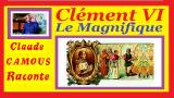 Clément VI Le Magnifique « Claude Camous Raconte » le 198° Pape et le 4° en Avignon.
