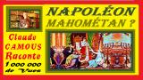 Napoléon Mahométan ?  « Claude Camous Raconte » La République Islamique d’Egypte de Bonaparte.