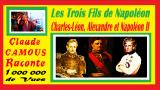 Les Trois Fils de Napoléon « Claude Camous Raconte » Charles-Léon, Alexandre et Napoléon II