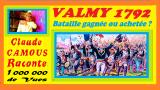 VALMY 1792 « Claude Camous Raconte » Bataille gagnée ou achetée ?
