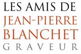 LES AMIS DE JEAN-PIERRE BLANCHET - GRAVEUR ORLEANAIS 1929-1972