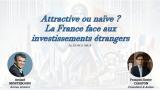 Attractive ou naïve ? La France face aux investisseurs étrangers - avec Arnaud MONTEBOURG et François-Xavier CARAYON