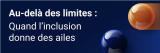 Au-delà des limites : quand l'inclusion donne des ailes
