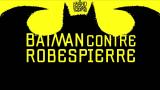 Batman contre Robespierre