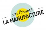 ASSOCIATION ARTS ET SANTÉ, LA MANUFACTURE