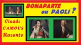 Bonaparte ou Paoli ? «Claude Camous Raconte» Le dilemme cornélien du peuple Corse