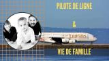 Comment CONCILIER UNE VIE DE FAMILLE AVEC LE MÉTIER DE PILOTE DE LIGNE ?