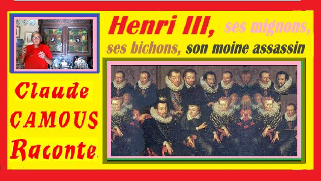 Henri III, le malmené : «Claude Camous Raconte »  ses mignons, ses bichons et son moine assassin …