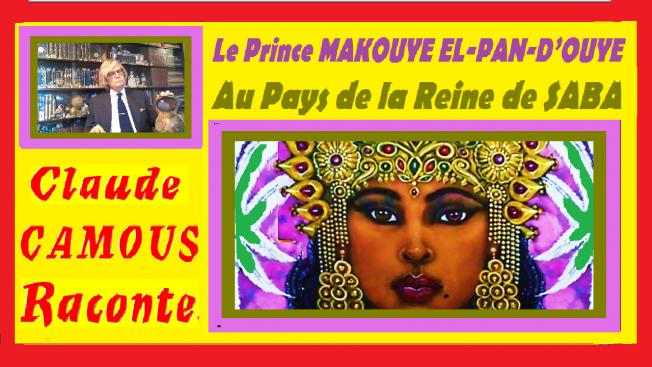 Le Prince MAKOUYE  EL-PAN-D’OUYE : « Claude Camous Raconte »  au Pays de la Reine de SABA, une mythique incursion…