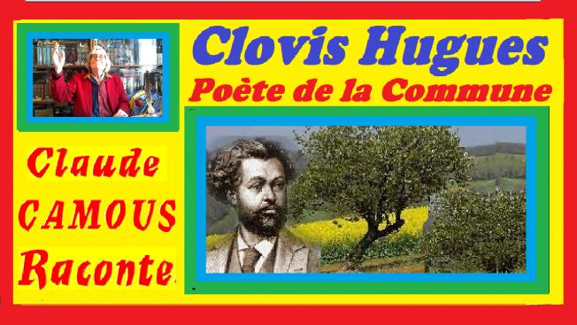 Clovis Hugues Poète de la Commune  « Claude Camous Raconte »  le premier député socialiste de France