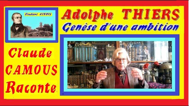 Adolphe Thiers « Claude Camous Raconte » la genèse de l’ambition d’un étudiant d’Aix en Provence 