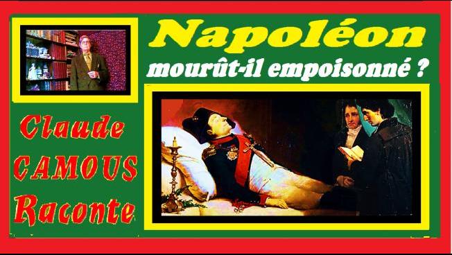 Napoléon mourût-il empoisonné ? « Claude Camous Raconte » son décès fût-il d’origine criminelle ?