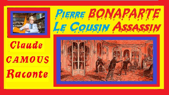 Pierre BONAPARTE, Le Cousin Assassin : « Claude Camous Raconte » Le Drame D’Auteuil