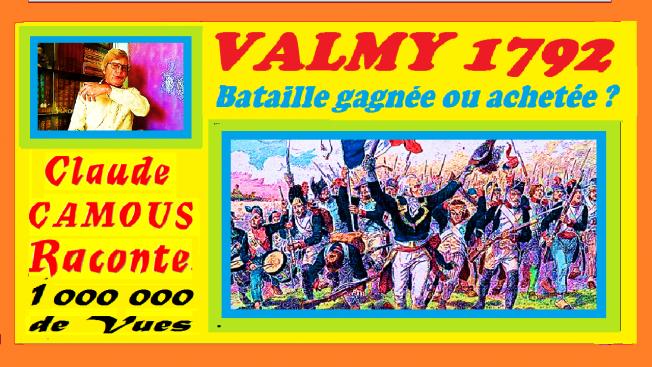 VALMY 1792 « Claude Camous Raconte » Bataille gagnée ou achetée ?